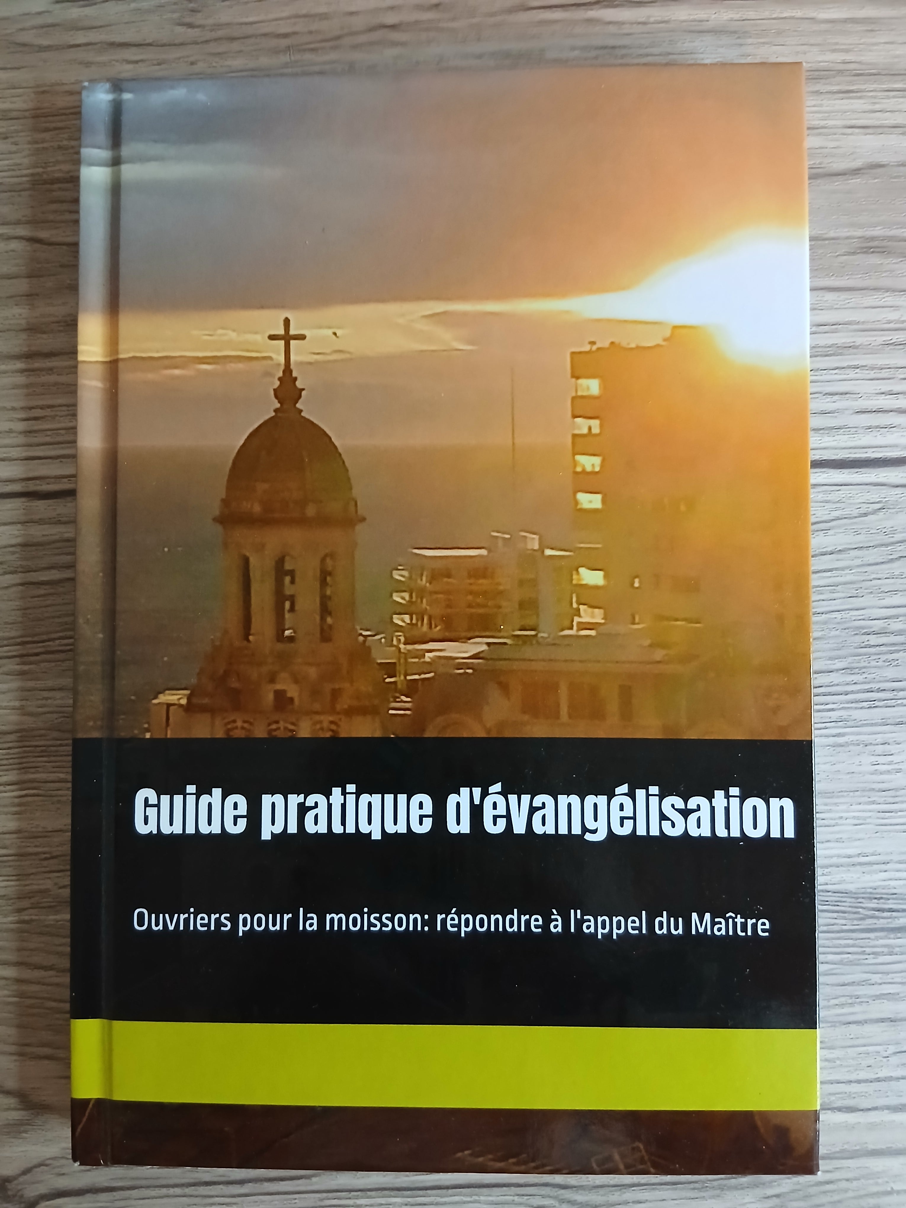 Guide pratique d'évangélisation : Ouvriers pour la moisson : répondre à l'appel du Maître